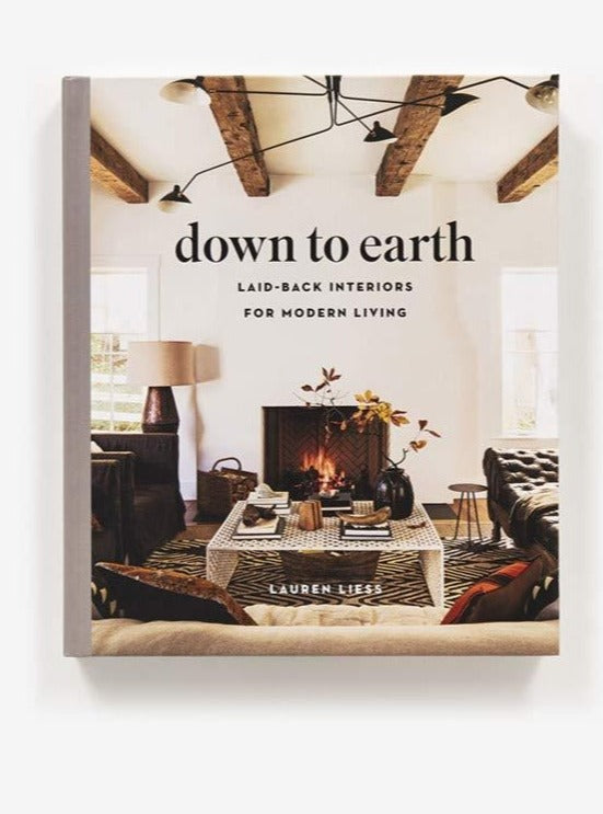 Down to Earth:  Laid-Back Interiors for Modern Living Hardcover Book - Cloth + Cabin